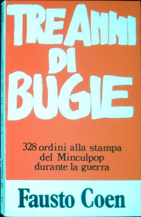 Tre anni di bugie : 328 ordini alla stampa del Minculpop negli anni della guerra - Fausto Coen - copertina