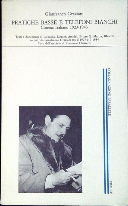 Pratiche basse e telefoni bianchi : cinema italiano 1923-1943 - Gianfranca Graziani - copertina