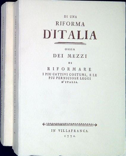 Di una riforma d'Italia ossia Dei mezzi di riformare i piu cattivi costumi, e le piu perniciose leggi d'Italia. Edizione seconda accresciuta di altrettanto - Carlo Antonio Pilati - copertina