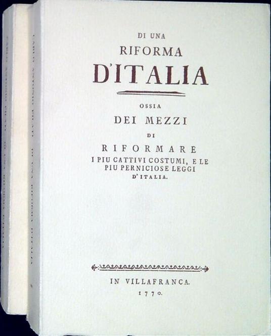 Di una riforma d'Italia ossia Dei mezzi di riformare i piu cattivi costumi, e le piu perniciose leggi d'Italia. Edizione seconda accresciuta di altrettanto - Carlo Antonio Pilati - copertina