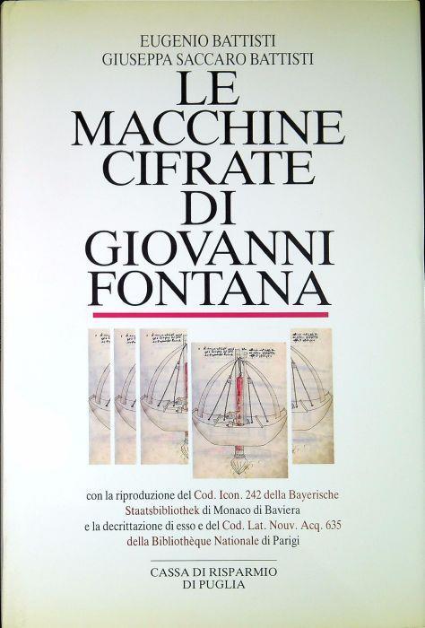 Le macchine cifrate di Giovanni Fontana con la riproduzione del Cod. Icon. 242 della Bayerische Staatbibliothek di Monaco di Baviera e la decrittazione di esso e del Cod. lat. nouv. acq. 635 della Bibliothèque nationale di Parigi - Eugenio Battisti - copertina