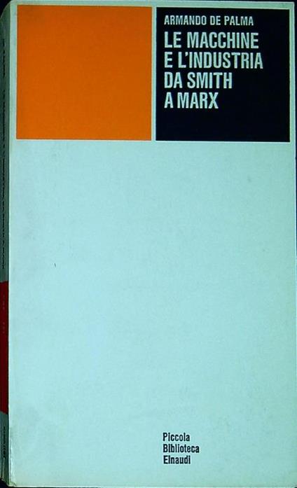Le macchine e l'industria da Smith a Marx - Armando De Palma - copertina
