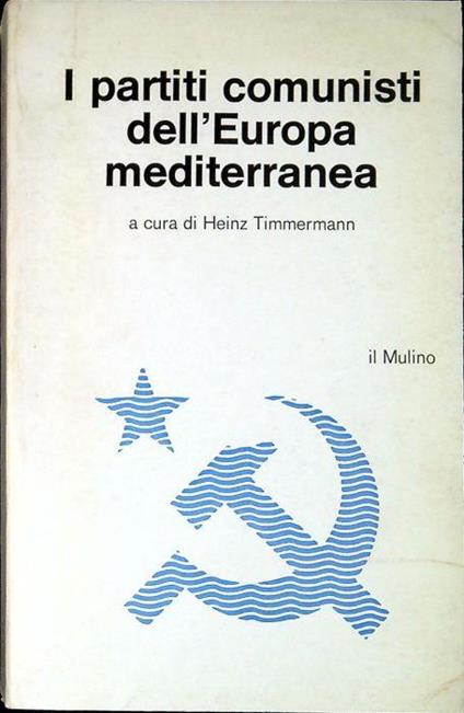 I partiti comunisti dell'Europa mediterranea - Heinz Timmermann - copertina