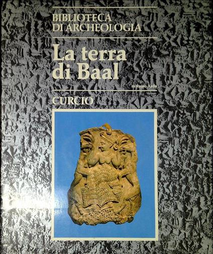 La terra di Baal : Ugarit e la sua civiltà - Paolo Xella - copertina
