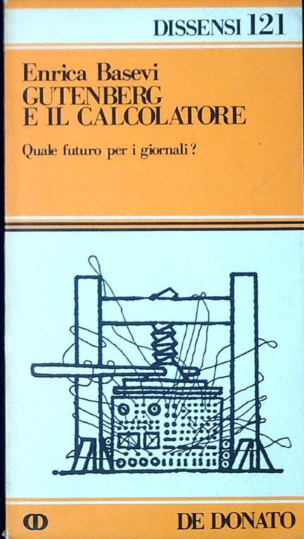 Gutenberg e il calcolatore : quale futuro per i giornali? - Enrica Basevi - copertina