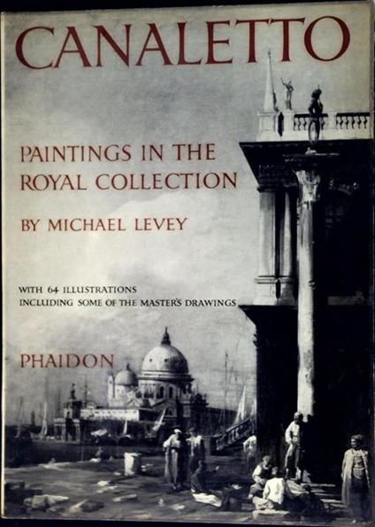 Canaletto paintings in the collection of Her Majesty the Queen - Michael Levey - copertina