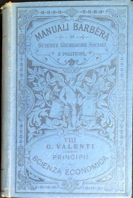 Principi di scienza economica : introduzione allo studio dell'economia politica, i principii dell'economia individuale, i principii dell'economia sociale - Ghino Valenti - copertina