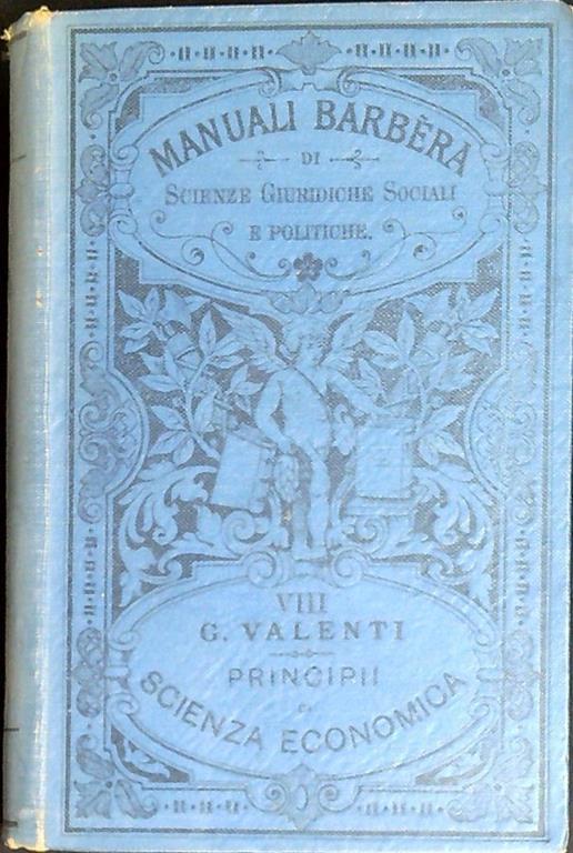 Principi di scienza economica : introduzione allo studio dell'economia politica, i principii dell'economia individuale, i principii dell'economia sociale - Ghino Valenti - copertina