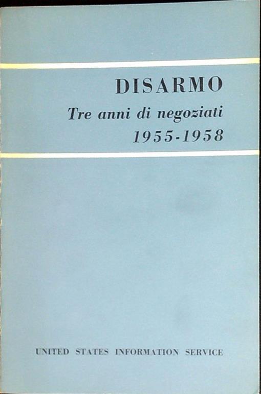 Disarmo : tre anni di negoziati 1955-1958 - copertina