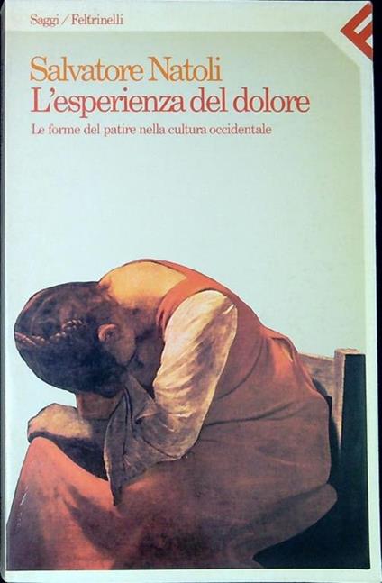 L' esperienza del dolore. Le forme del patire nella cultura occidentale - Salvatore Natoli - copertina