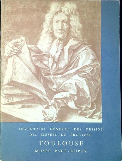 Inventaire general des dessins des musees de Province 2 Toulouse Musee Paul Dupuy - copertina