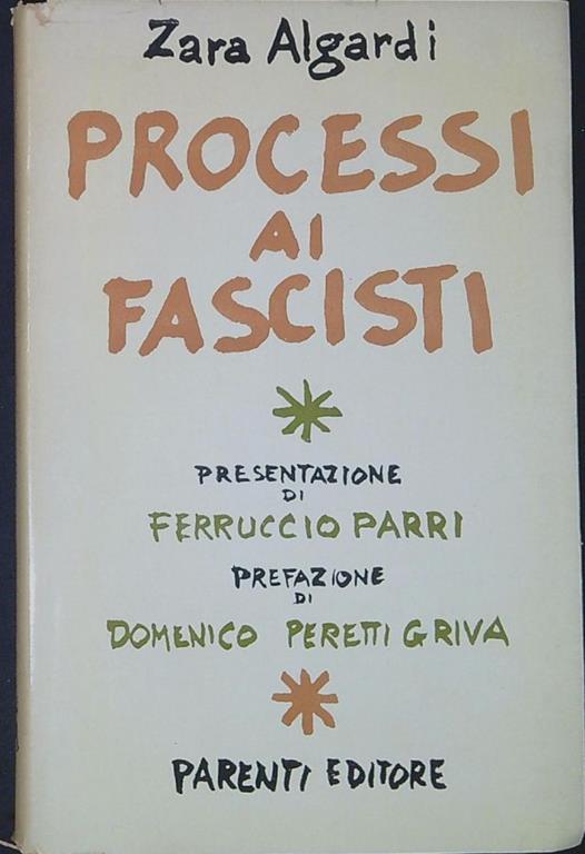 Processi ai fascisti : Anfuso, Caruso, Graziani e Borghese di fronte alla giustizia .. - Zara Algardi - copertina