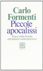 Piccole apocalissi. Tracce della divinità nell'ateismo contemporaneo