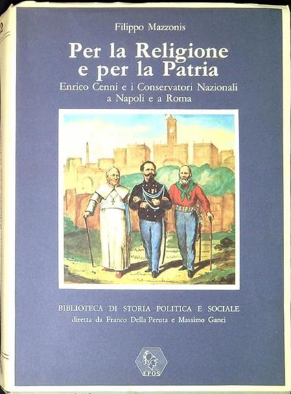 Per la religione e per la patria : Enrico Cenni e i Conservatori nazionali a Napoli e a Roma - Filippo Mazzonis - copertina