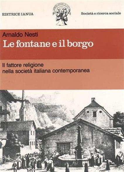 Le fontane e il borgo. Il fattore religione nella società italiana contemporanea - Arnaldo Nesti - copertina