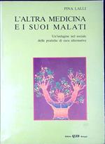 L' altra medicina e i suoi malati : un'indagine nel sociale delle pratiche di cura alternative