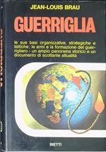 Guerriglia : le sue basi organizzative, strategiche e tattiche le armi e la formazione del guerrigliero. Un ampio panorama storico e un documento di scottante attualita'