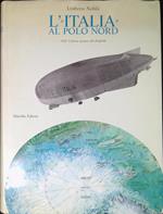 L' Italia al Polo Nord.1928 : L' ultima epopea del dirigibile