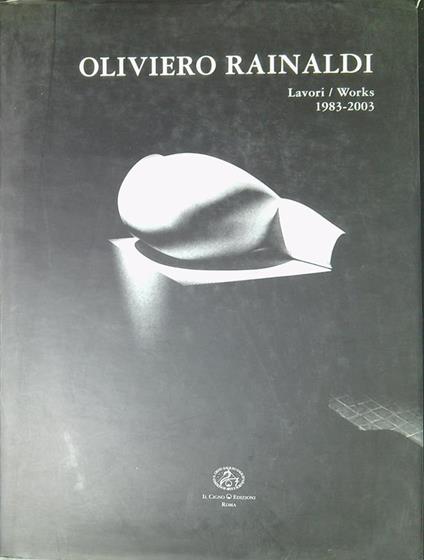 Oliviero Rainaldi. Lavori 1983-2003. Ediz. italiana e inglese - copertina