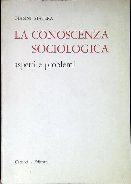 La conoscenza sociologica : aspetti e problemi - Gianni Statera - copertina