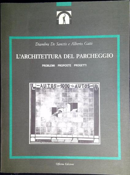L' architettura del parcheggio : problemi, proposte, progetti - copertina