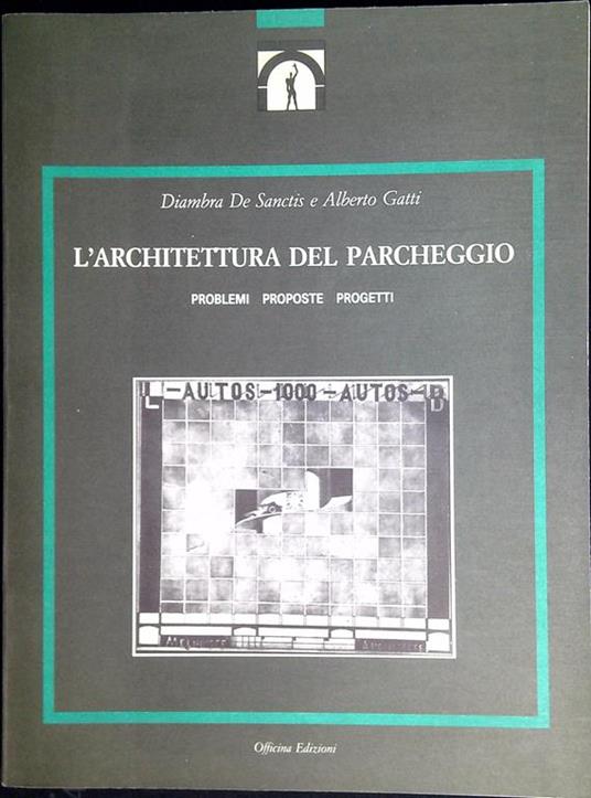 L' architettura del parcheggio : problemi, proposte, progetti - copertina