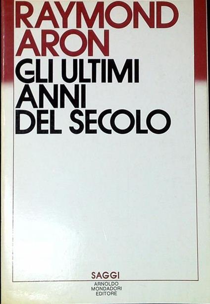 Gli ultimi anni del secolo - Raymond Aron - copertina
