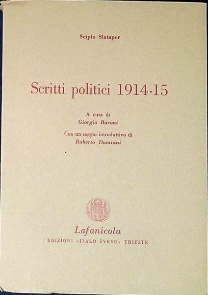 Scritti politici, 1914-15 A cura di Giorgio Baroni. Con un saggio introduttivo di Roberto Damiani - Scipio Slataper - copertina