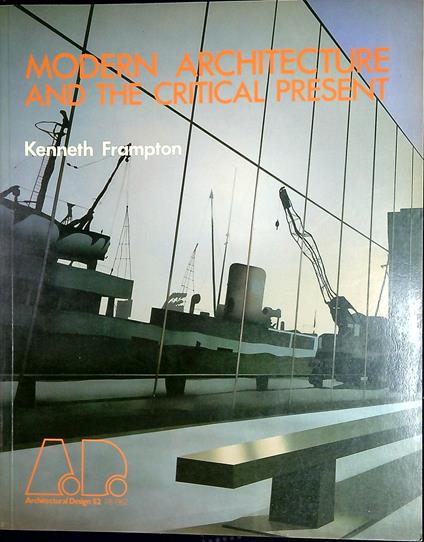 Modern architecture and the critical present Architectural Design 52 - Kenneth Frampton - copertina
