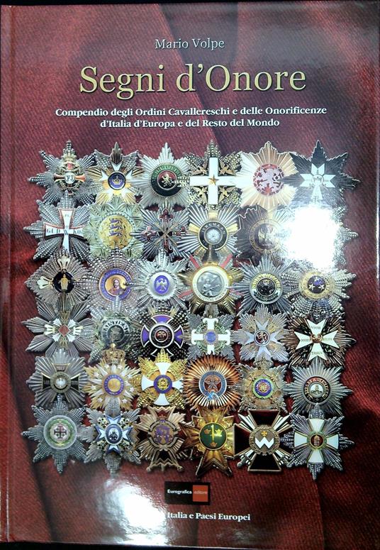 Segni d'onore : compendio degli ordini cavallereschi e delle onorificenze d'Italia, d'Europa e del resto del mondo. Vol. 1: Italia e paesi europei Vol.2: Paesi Extra Europei - Mario Volpe - copertina