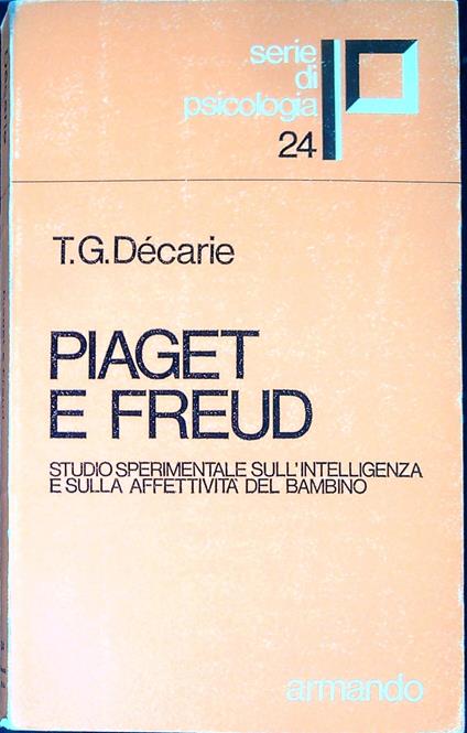 Piaget e Freud : studio sperimentale sull'intelligenza e sulle affettivita del bambino - copertina
