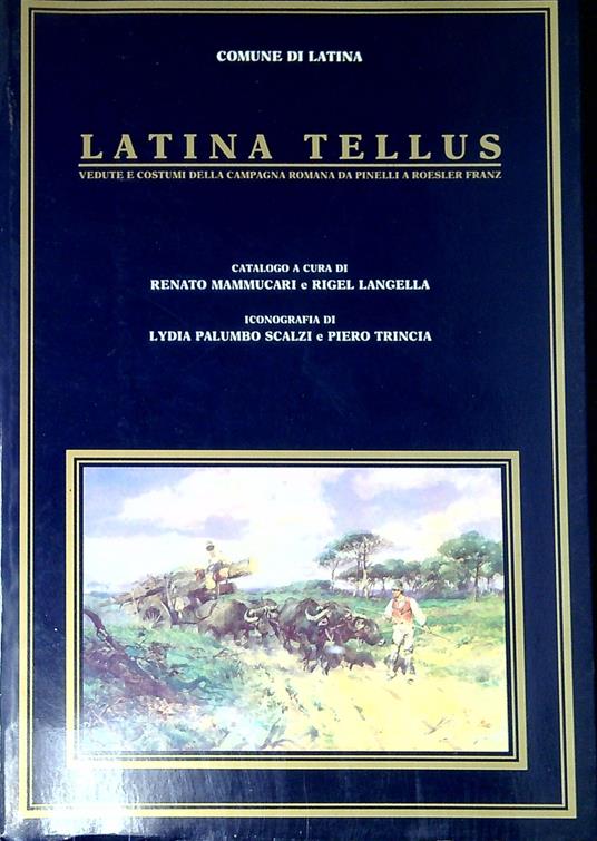 Latina Tellus: vedute e costumi della campagna romana da Pinelli a Roesler Franz - copertina