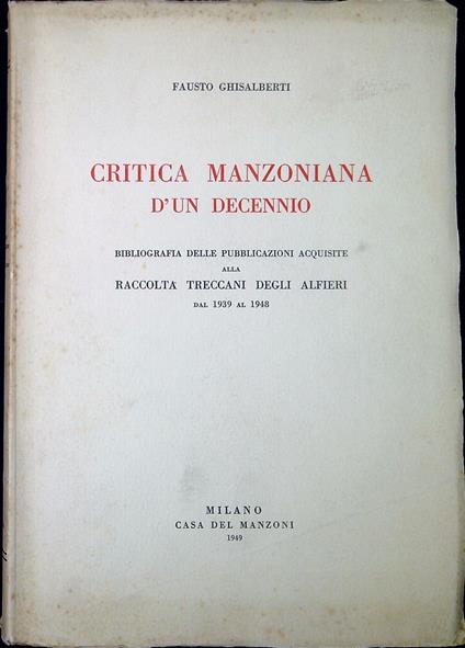 Critica manzoniana d'un decennio : bibliografia delle pubblicazioni acquisite alla Raccolta Treccani degli Alfieri dal 1939 al 1948 - Fausto Gilberti - copertina