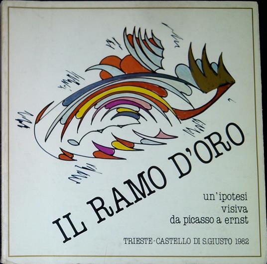 Il ramo d'oro: un'ipotesi visiva da Picasso a Ernst - copertina