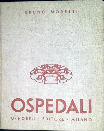 Ospedali : note preliminari all'impostazione di un progetto di ospedale - Bruno Moretti - copertina