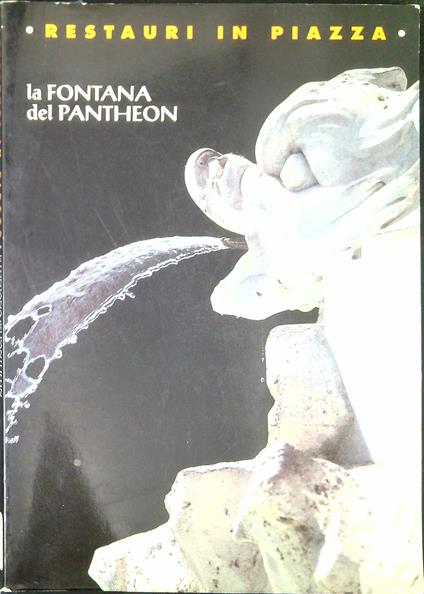 Restauri in piazza : la fontana del Pantheon - Luisa Cardilli Alloisi - copertina