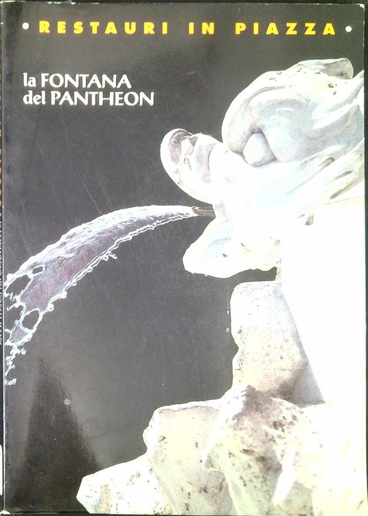 Restauri in piazza : la fontana del Pantheon - Luisa Cardilli Alloisi - copertina