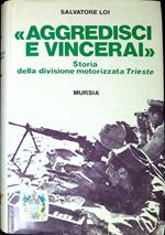 Aggredisci e vincerai : storia della divisione motorizzata Trieste