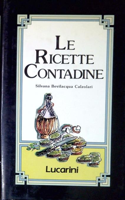 Le ricette contadine - Silvana Bevilacqua Calzolari - copertina