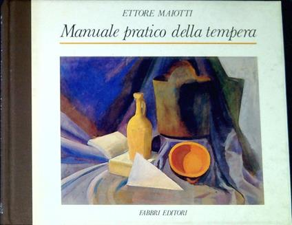 Manuale pratico della tempera - Ettore Maiotti - copertina