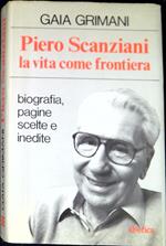 Piero Scanziani : la vita come frontiera : biografia, pagine scelte e inedite