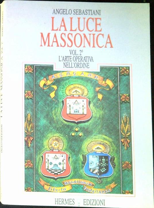 La luce massonica vol.2: L'arte operativa nell'ordine - L. Sebastiani - copertina