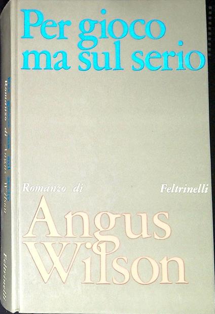 Per gioco ma sul serio - Angus Wilson - copertina