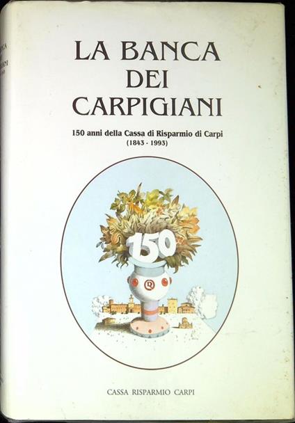 La banca dei carpigiani : 150 anni della Cassa di risparmio di Carpi : 1843-1993 - copertina