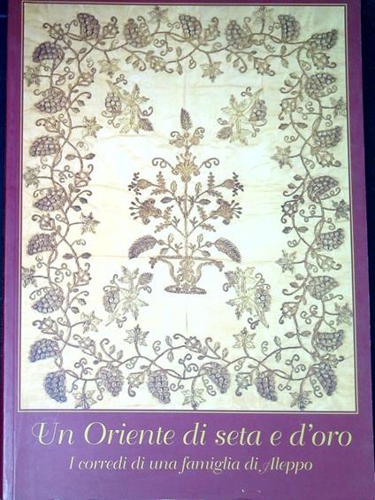 Un Oriente di seta e d'oro: i corredi di una famiglia di Aleppo - copertina