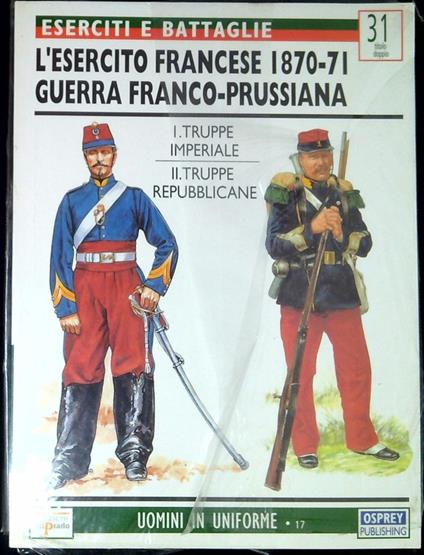 L' esercito francese 1870-71 : guerra franco-prussiana (I) : truppe imperiali. L' esercito francese 1870-71 : guerra franco-prussiana (II) : truppe repubblicane - copertina