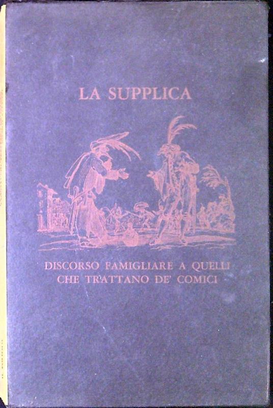 La supplica discorso famigliare a quelli che trattano de' Comici - studio critico ,note e varianti di F. Taviani - Barbieri - copertina