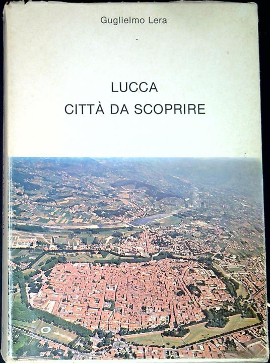 Lucca, cittÃ  da scoprire - Guglielmo Lera - copertina