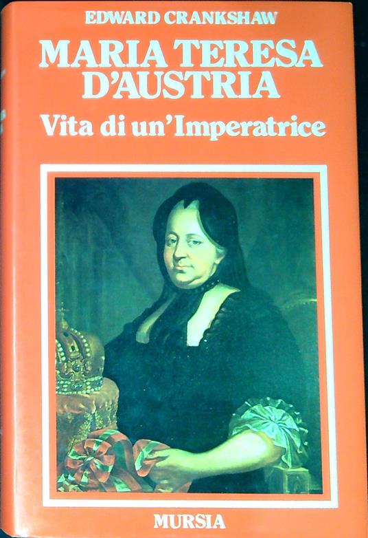 Maria Teresa d'Austria : vita di un'imperatrice - Edward Crankshaw - copertina