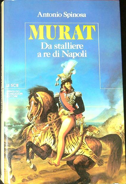 Murat da stalliere a re di Napoli - Antonio Spinosa - copertina